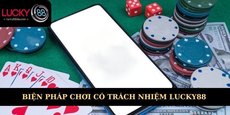 Biện pháp hỗ trợ chơi có trách nhiệm Lucky88