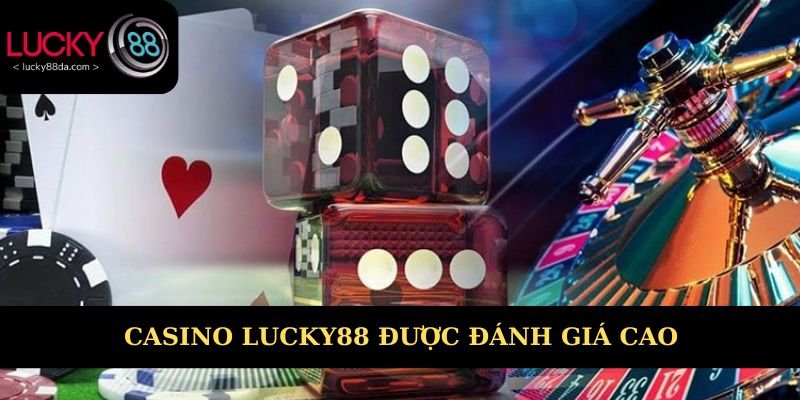 Casino Lucky88 được người chơi đánh giá cao