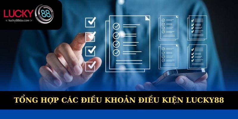 Chi tiết quy định điều khoản điều kiện Lucky88