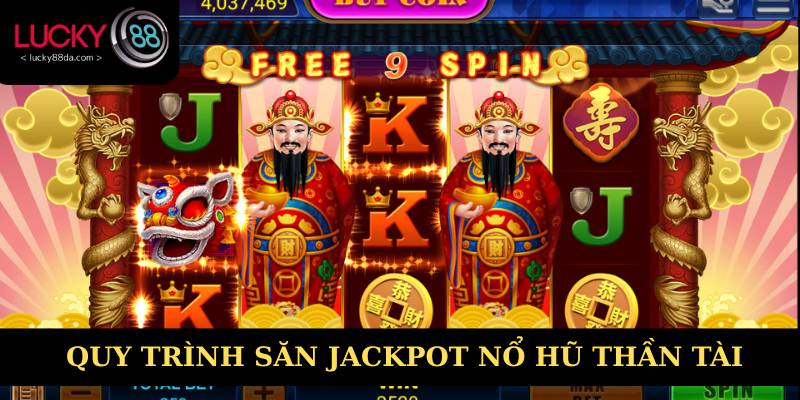 Hướng dẫn quy trình săn Jackpot nổ hũ thần tài