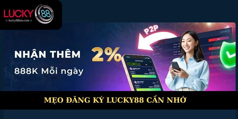 Mẹo đăng ký Lucky88 cần ghi nhớ