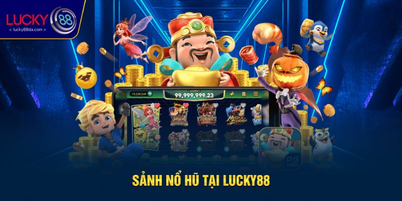 Nổ hũ đổi thưởng kho jackpot khủng tại Lucky88