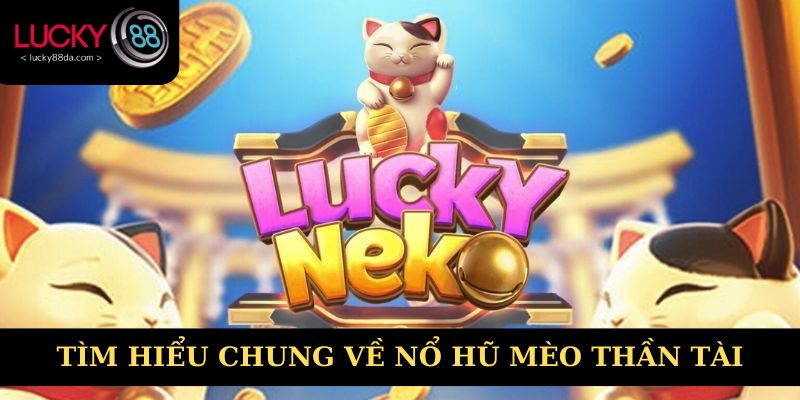 Tìm hiểu chung về nổ hũ mèo thần tài