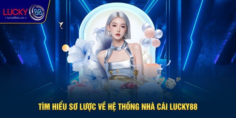 Tìm hiểu sơ lược về nhà cái uy tín Lucky88